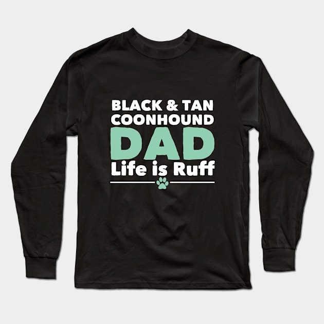 Black And Tan Coonhound - Black And Tan Coonhound Dad Life Is Ruff Long Sleeve T-Shirt by Kudostees